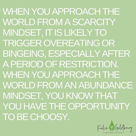 When you approach the world from a scarcity mindset, it is likely to trigger overeating or bingeing, especially after a period of restriction. When you approach the world from an abundance mindset, you know that you have the opportunity to be choosy. Food Scarcity, Food Healing, Scarcity Mindset, High Vibrations, Moral Values, Emotional Awareness, Abundance Mindset, Food Choices, An Ice Cream