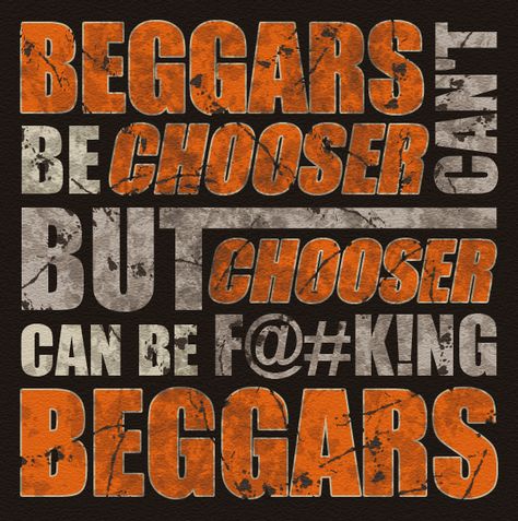 Beggars can't be choosers Proverbs, Typography, Canning, Quotes