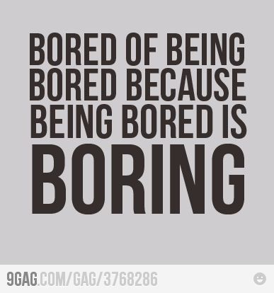 Yea... Being bored is boring Boring Life Quotes, Feeling Bored Quotes, Boredom Quotes, Bored Quotes, Quotes Loyalty, Bored Funny, Things Kids Say, Funny Quotes For Kids, Boring Day