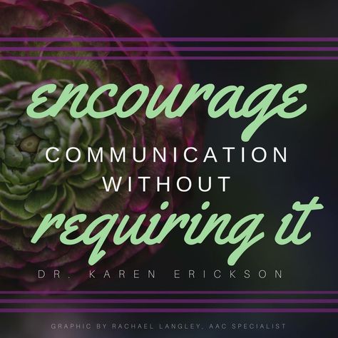 Encourage communication without requiring it. Dr. Karen ERICKSON. Graphic by Rachael Langley, AAC Specialist Speech Language Pathology Activities, Sign Language Signs, Expressive Language Activities, Learn Any Language, Communication Quotes, Augmentative Communication, Speech Language Activities, Slp Ideas, Speech Path