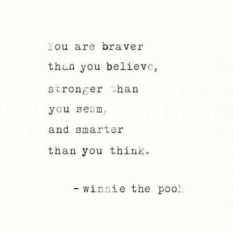 You Are Braver Than You Believe Pooh, Winnie The Pooh Stronger Than You Think, Braver Than You Think Quote, Winnie The Pooh You Are Braver, Braver Than You Think, Winnie The Pooh Quotes You Are Braver, You Are Braver Than You Think, Your Smarter Than You Think Quotes, Quote Stronger Than You Think