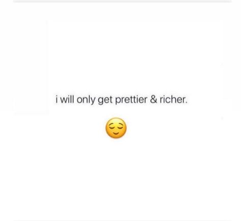 She Might Be Prettier Quotes, Getting Prettier Quotes, I Will Only Get Prettier And Richer, Getting Prettier, Get Prettier, Espresso Kitchen, Everyday Quotes, Sophomore Year, Funny Relatable Quotes