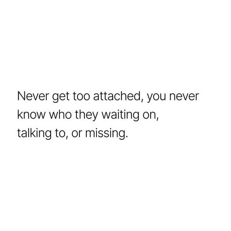 Never Get Too Attached Quotes, Too Attached Quotes, Getting Attached Quotes, Attached Quotes, Getting Attached, Too Attached, Dear Self Quotes, Dear Self, Doing Me Quotes