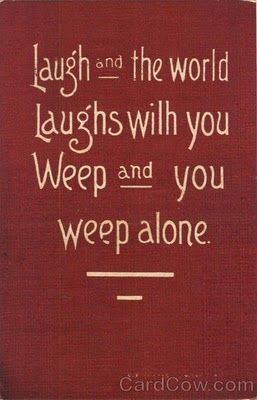 Laugh and the world laughs with you!