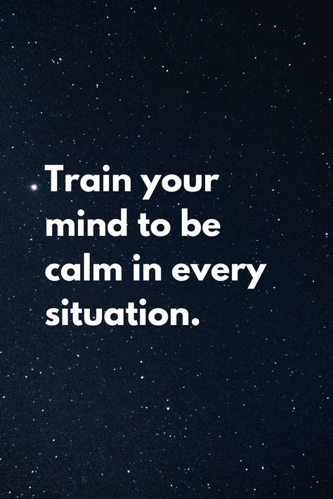 Train your mind to be calm in every situation. Being Calm Quotes, Be Calm Wallpaper, How To Be Calm In Every Situation, Calm Your Mind Quotes, Train Your Mind Quotes, Calm Mind Quotes, Be Calm Quotes, Bw Quotes, Calm Down Quotes