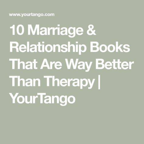 10 Marriage & Relationship Books That Are Way Better Than Therapy | YourTango Books On Relationships Couple, Books On Relationships, The Best Relationship, Marriage Books, Relationship Topics, Healing Books, Relationship Books, Best Relationship Advice, Saving A Marriage