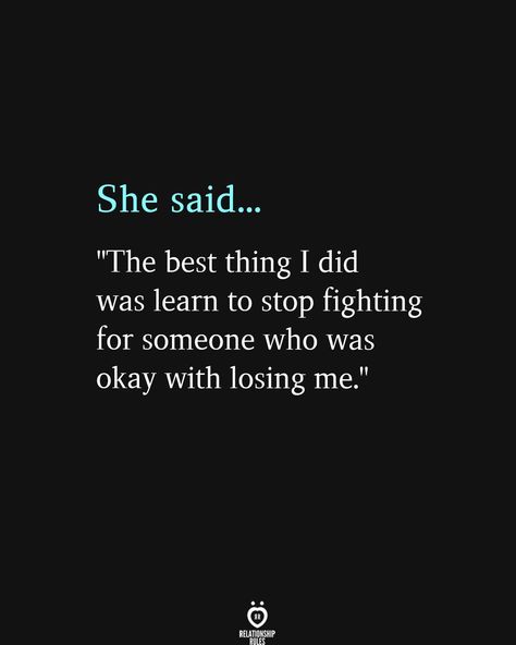 She said... "The best thing I did was learn to stop fighting for someone who was okay with losing me." She Betrayed Me, She Changed Quotes, Betrayal Quotes Love Relationships, Disheartened Quotes, Stop Caring Quotes, Lost Myself Quotes, Comfort Quotes, She Quotes, Relationship Rules