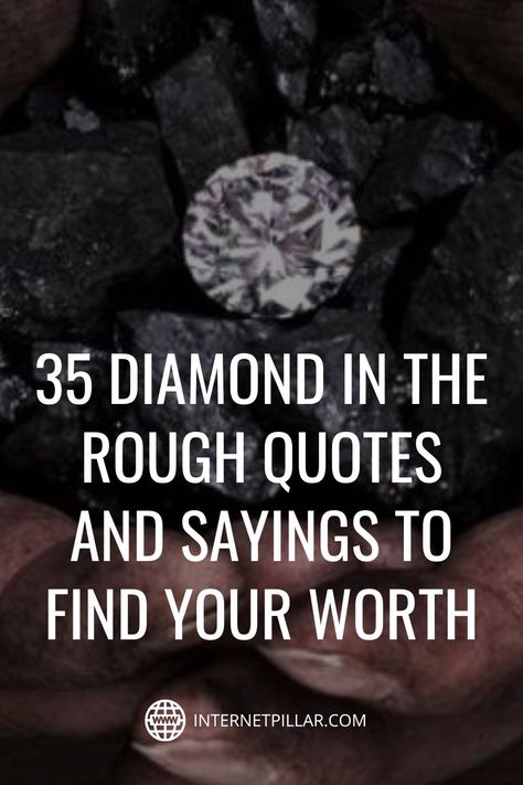 35 Diamond in the Rough Quotes and Sayings to Find Your Worth - #quotes #bestquotes #dailyquotes #sayings #captions #famousquotes #deepquotes #powerfulquotes #lifequotes #inspiration #motivation #internetpillar Life Is Rough Quotes, Diamond In The Rough Quotes, Diamond Quotes Inspirational, Quotes About Diamonds, Perception Quotes, Pressure Quotes, Diamond Quotes, Be Valued, Consciousness Quotes