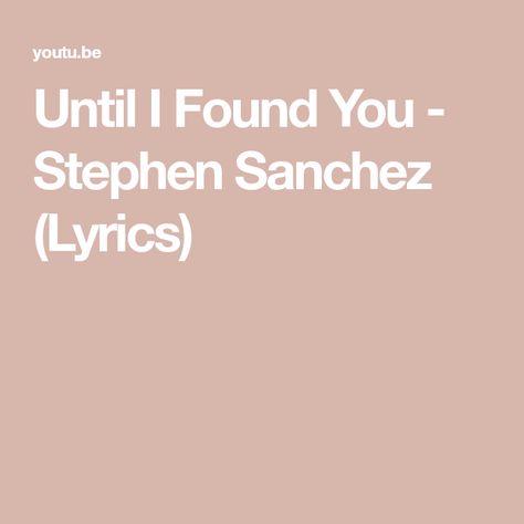 Until I Found You - Stephen Sanchez (Lyrics) Stephen Sanchez Lyrics, Stephen Sanchez, Eclairs, Found You, I Found You, Don't Forget, The Creator