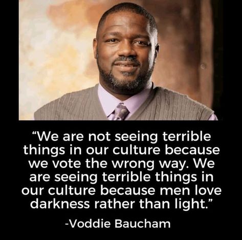 Voddie Baucham Quotes, Love Darkness, Voddie Baucham, Refer A Friend, Soli Deo Gloria, Men Love, Gospel Message, Real Estate Information, Biblical Quotes