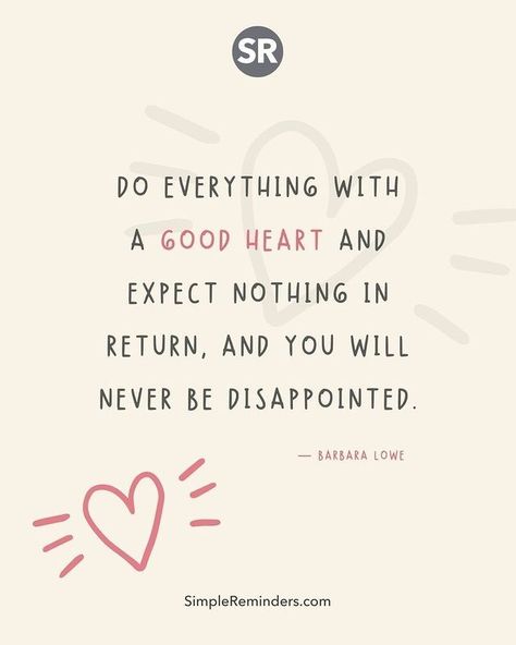 S I M P L E R E M I N D E R S en Instagram: “Do everything with a good heart and expect nothing in return, and you will never be disappointed.⠀ ⠀ @GoMcGill @JenniYoungMcGill…” Expect Nothing In Return, No Expectations No Disappointments, Expectation Quotes, Disappointment Quotes, No Expectations, Expect Nothing, Growth Quotes, Simple Reminders, Good Heart