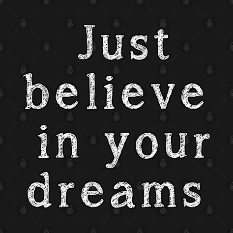 Just Believe In Your Dreams, I Believe In Us, Dreamer Quotes, Dreams Quotes, Believe In Your Dreams, 2024 Moodboard, Keep Dreaming, Just Believe, Dream Quotes