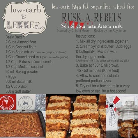 Low Carb Is Lekker Rusks!   Changes to the recipe: 8tbsp xylitol, 4 eggs, 4tbsp psylium husk fibre. The rest stays the same. When drying the rusks be sure to keep the temp very low because they burn easily. I dried mine for 3 hours at 50 degrees, then allowed them to cool completely, and then put them back in again for another round.... Rusk Recipe, Banting Recipes, Sweet Recipe, Lchf Recipes, Low Carb Baking, High Carb, Low Carb Bread, Low Carb High Fat, Low Carb Desserts