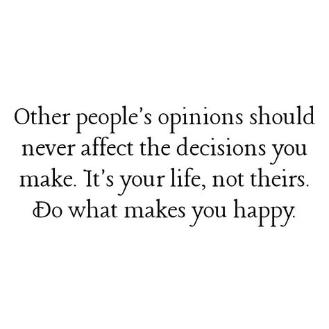 People Interested In Others Life Quotes, Not Listening To Others Opinions, Other People’s Opinions, People Who Are Happy For You, Peoples Opinions Of You, Opinionated People Quotes, Other Peoples Opinion Quotes, Loving Affirmations, Decision Quotes