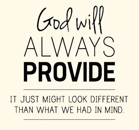 GOD WILL ALWAYS PROVIDE....AMEN* God Will Always Provide Quotes, God Always Provides Quotes, God Always Provides, God Will Provide Quotes, God's Approval Quotes, God's Providence Quotes, God’s Favor Quotes, Powerful Scriptures, God Will Provide