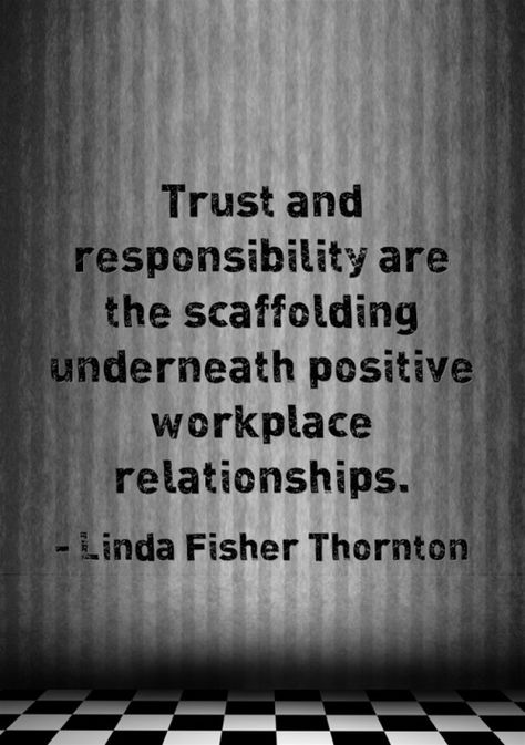 #Trust and #responsibility are the scaffolding underneath positive workplace #relationships Trust Quotes Workplace, Trust In The Workplace Quotes, Trust Workplace Quotes, Workplace Relationships, Trust In Leadership Quotes, Gossip In The Workplace, Conflict Resolution In The Workplace, Motivational Quotes For Workplace, Inspring Quotes