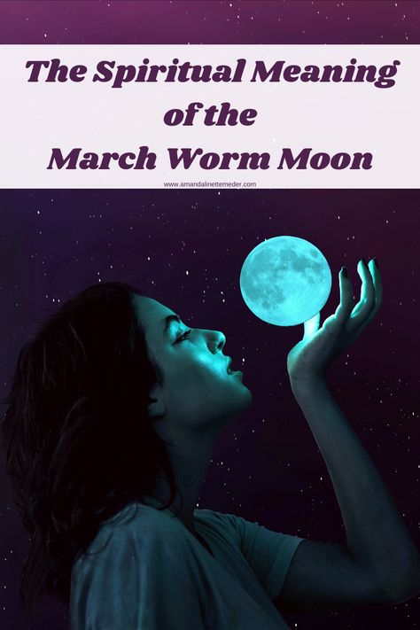 The Spiritual Meaning of the March Worm Moon — Amanda Linette Meder Waning Crescent Moon Meaning, Worm Moon Meaning, March Full Moon 2024, Worm Moon, Full Worm Moon, Full Moon Eclipse, Full Moon In Libra, Moon Meaning, Moon Eclipse