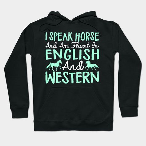 I Speak Horse And Am Fluent In English And Western - Horses -- Choose from our vast selection of hoodies to match with your favorite design to make the perfect custom graphic hoodie. Pick your favorite: Classic, Lightweight, Classic Zip or Lightweight Zip. Customize your color! For men and women. Fluent In English, Horse Shirts, Inspirational Horse Quotes, Horse Sweatshirts, Horse Hoodies, Funny Horses, Cute Country Outfits, Cute Modest Outfits, Fluent English