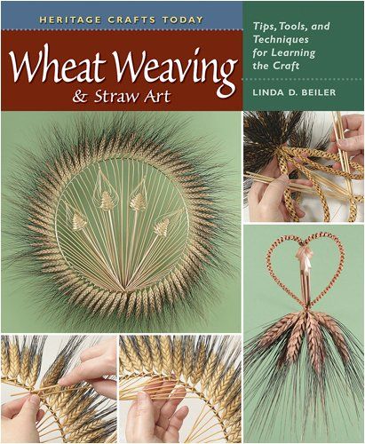 Wheat Weaving and Straw Art: Tips, Tools, and Techniques for Learning the Craft (Heritage Crafts): Linda D. Beiler: 9780811704922: Amazon.com: Books Straw Craft, Straw Stars, Wheat Weaving, Corn Dolly, Straw Art, Corn Husk Dolls, Straw Crafts, Straw Weaving, Book Wishlist