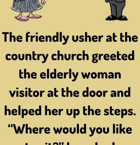 The friendly usher at the country church greeted the elderly woman visitor at the door and helped he Church Poems, Old People Jokes, Elderly Woman, Clean Jokes, Country Church, At The Door, Old People, Morning Quotes, Good Morning Quotes