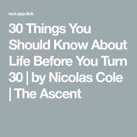 30 Things You Should Know About Life Before You Turn 30 | by Nicolas Cole | The Ascent Turning 30, Life Before You, Meditation Retreat, Singles Day, College Students, Things To Know, Letting Go, Growing Up, My Pictures