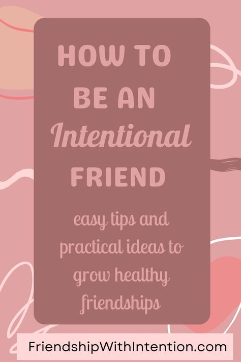 Pink background with a darker pink box and the title stating "how to be an intentional friend - easy tips and practical ideas to grow healthy friendships" Intentional Friendship, Inspirational Quotes About Friendship, A True Friend, Stop Caring, Mean People, New Friendship, Friends Are Like, Passion Project, Human Connection