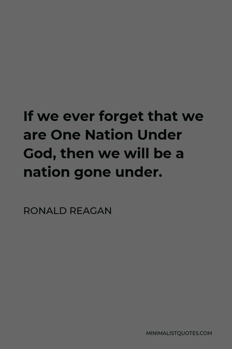 Ronald Reagan Quote: If we ever forget that we are One Nation Under God, then we will be a nation gone under. Jacque Fresco, Ronald Reagan Quotes, One Nation Under God, Government Services, Ronald Reagan, We Are One, Problem And Solution, One Liner, First Nations