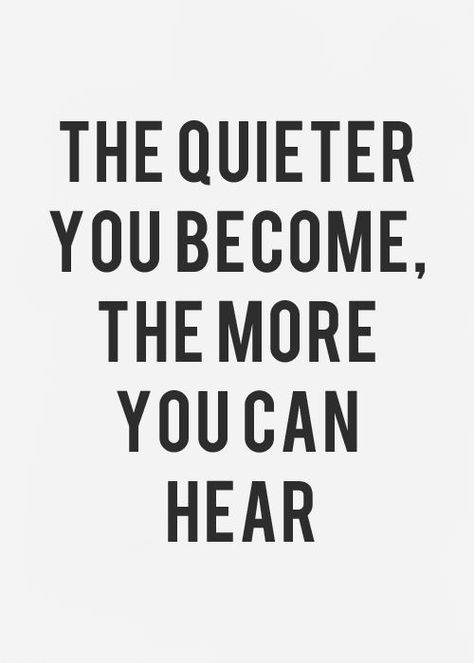 The quieter you become, the more you can hear" Inspirerende Ord, Fina Ord, Quotes Thoughts, Intp, E Card, Quotable Quotes, True Words, Note To Self, The Words