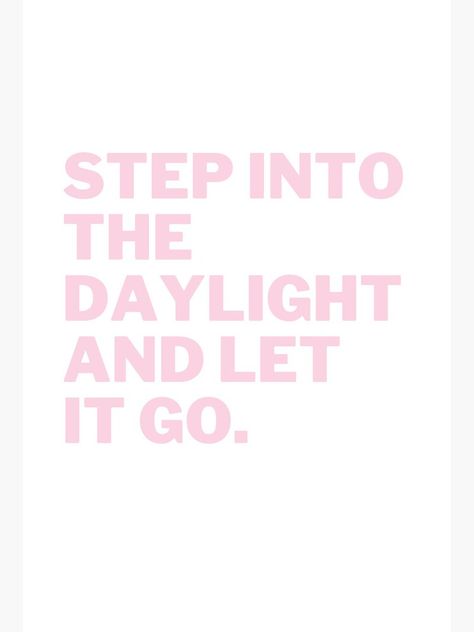 Step Into The Daylight And Let It Go, Manifesting Life, Simple Sayings, Simple Phone Wallpapers, Go Pink, Life Board, Let It Go, 2025 Vision, 2024 Vision