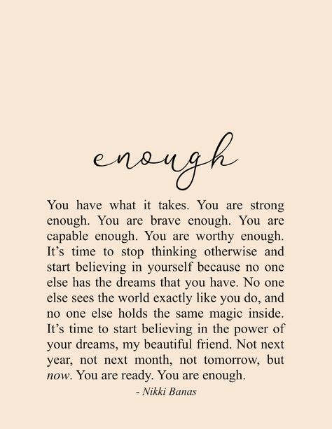 When was the last time you told yourself that? When was the last time you actually believed that you are enough? We often feel that we have to do this, that or the other to prove ourselves to peopl… Deep Knowing Quotes, Niki Banas Quotes, Quotes About Being Enough, Niki Banas, Enough Quotes, You Are Enough Quote, Citation Encouragement, Enough Is Enough Quotes, Believe In Yourself Quotes