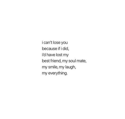 I can’t lose you because if I did, I’d have lost my best friend, mu soulmate, my smile, my laugh, my everything. Quotes About Liking Your Best Friend, My Best Friend Lover Quotes, Bestfriend And Boyfriend In One Quotes, You’re My Best Friend And Lover, I Lost My Soulmate, Losing Soulmate Quotes, Lost My Smile Quote, Missing Ur Best Friend, I Like My Guy Best Friend Quotes