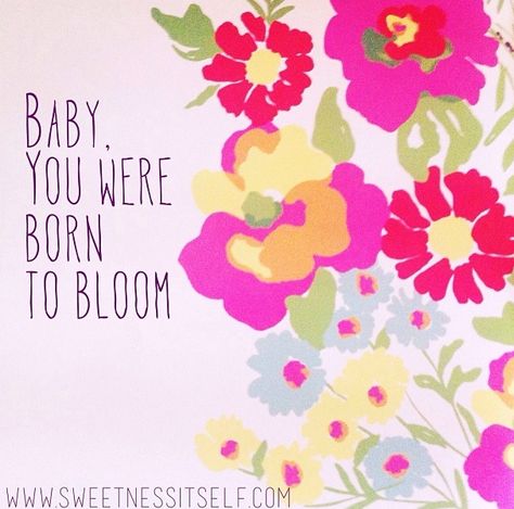 BABY YOU WERE BORN TO #BLOOM #MoriahPeters Born To Bloom First Birthday, Bloom Party, Moriah Peters, Baby Shower Quotes, Shower Quotes, Bloom Quotes, Work Decor, Mom Son, Daughter Quotes