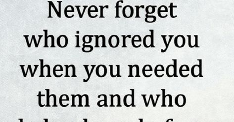 When No One Helps You Quotes, You Are A Mean Person Quotes, Quotes About People Not Being Who You Thought They Were, When No One Asks How You Are Quotes, Remember Those Who Were There For You, Appreciate Those Who Are There For You, Never Forget Who Left You When You Needed Them, Forget Those Who Forget You, Not There When I Need You Quotes