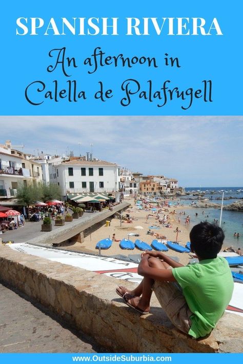 Spanish Riviera : An afternoon in Calella de Palafrugell • Outside Suburbia Spanish Riviera, Barcelona Day Trips, Day Trip From Barcelona, Costa Brava Spain, Beach Village, One Day Trip, Costa Brava, A Perfect Day, Travel Goals