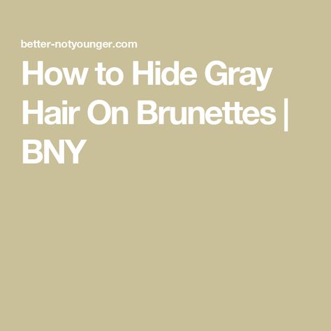 How to Hide Gray Hair On Brunettes | BNY Hair Color Ideas For Brunettes Hiding Grey, Best Way To Cover Gray Hair Brunettes, Best Hair Color To Hide Grey Hair, Hide Grey Hair, Hide Gray Hair, Hair Home Remedies, Hide Greys, Covering Grey Roots, Gray Balayage