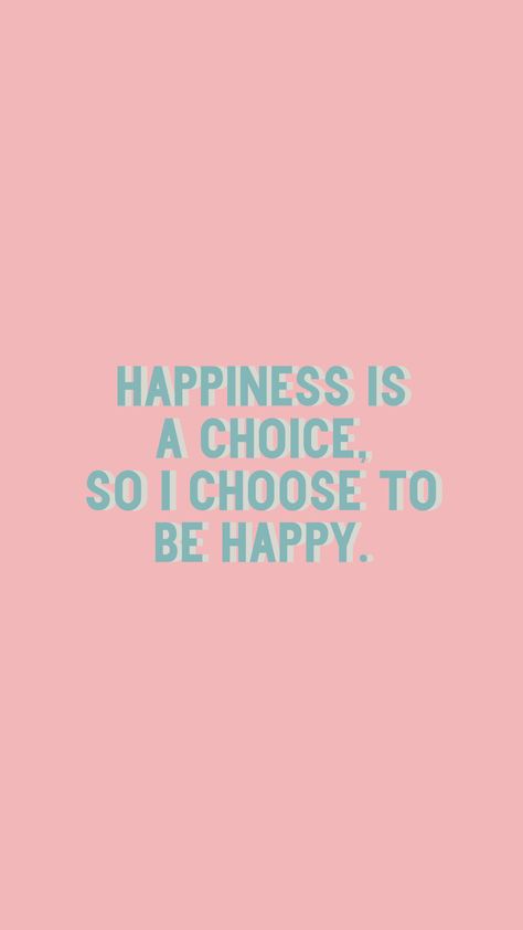 Being Happy Is A Choice, Happiness Is A Choice Wallpaper, Happiness Mood Board, Happy Esthetics, Choose Happy Wallpaper, Happiness Is Quotes, January Moodboard, I Choose To Be Happy, I Choose Happy