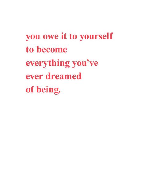 red text quote - you owe it to yourself to become everything you've ever dreamed of being I Owe It To Myself, Yourself Quotes, Wild Woman, Poem Quotes, Be Yourself Quotes, Me Quotes, Words Of Wisdom, Vision Board, Motivational Quotes