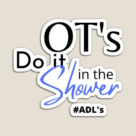 Get my art printed on awesome products. Support me at Redbubble #RBandME: https://www.redbubble.com/i/magnet/OT-s-do-it-in-the-shower-College-Occupational-Therapist-Student-t-shirts-Occupational-Therapy-Assistant-stickers-by-Jamesam1117/106748156.TBCTK?asc=u Occupational Therapy Assistant, Occupational Therapist, The Shower, Occupational Therapy, Do It, Awesome Products, Tech Company Logos, Shower, T Shirts