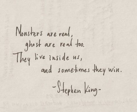 "Monsters are real, ghosts are real too. They live inside us, and sometimes they win." — Stephen King Famous Literary Quotes, Quotes Distance, Famous Book Quotes, Famous Author Quotes, Real Monsters, Author Quotes, Literature Quotes, Life Quotes Love, Famous Authors