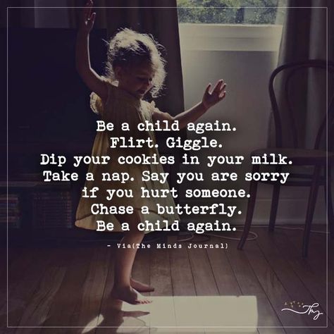 Be a child again. - http://themindsjournal.com/be-a-child-again/ Inner Child Quotes, Child Quotes, Jack Ma, Quotes For Kids, Amazing Quotes, A Quote, The Words, Great Quotes, Quotes Deep