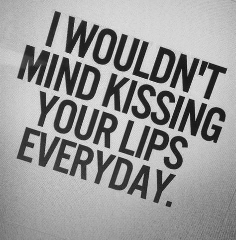 I wouldn't miss kissing your lips everyday! ❤️ Oooo You Wanna Kiss Me So Bad, I Wanna Kiss Your Lips, Crush Quotes For Him, Future Man, Kissing Quotes, Sweet Boyfriend, You Are My Forever, Kissing Lips, Thank You For Loving Me