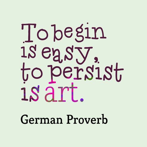 German wisdom about start. Quotes On Persistence, Persistant Quotes, Persistent Quotes, Persistence Quote, Quotes Persistence, German Proverbs, Proverb Quotes, Persistence Quotes, Cozy Weather