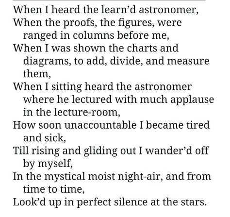 Walt Whitman "When I Heard The Learn'd  Astronomer" When I Heard The Learned Astronomer, Eros And Psyche, Lectures Room, Spirit Soul, Short Poems, Walt Whitman, The Poet, Poems Quotes, Poem Quotes