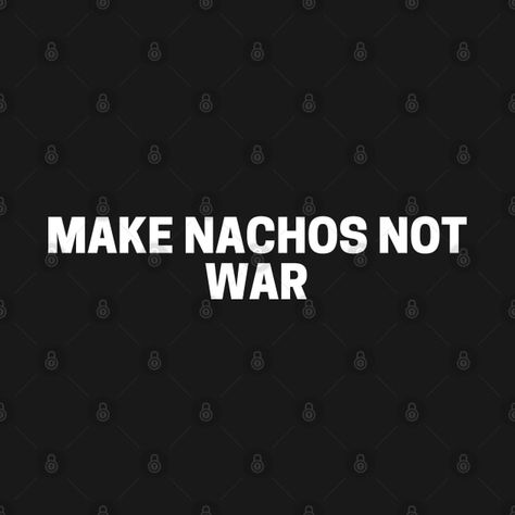 Check out this awesome 'Make+Nachos+Not+War+Cooking+Funny+Foodie' design on @TeePublic! Cooking Funny, Foodie Design, Food Quotes Funny, Quotes Shirt, Food T, Funny Food, Food Quotes, Food Humor, Nachos