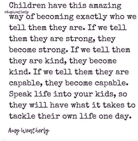 Amy Weatherly quote: “Children have this amazing way of becoming exactly who we tell them they are.” Love Children Quotes, Childhood Quotes, Unconditional Love Quotes, Quotes Kids, Children Quotes, Mommy Quotes, Love Truths, Speak Life, Relatable Stuff