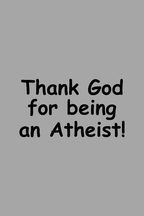 Thank God for being Atheist Quote Wallpaper #atheist #atheism #atheismquote #quote #quotes #funny #memes #funnyquotes Atheist Wallpaper, Atheist Jokes, Atheism Quotes, Atheism Humor, Quantum Physics Spirituality, Atheist Humor, Atheist Quotes, Jesus Funny, Quote Wallpaper