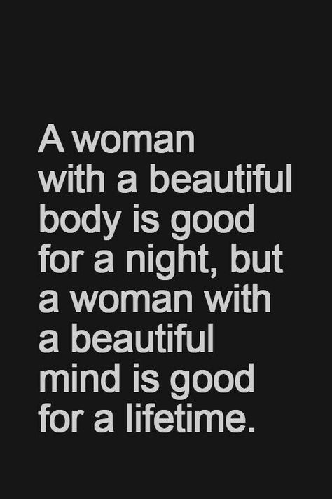 (Feit)Or for us men if she doesn't find you handsome she'll keep you if at least your handy! Thnx Red Green. Tony A Beautiful Mind, Life Quotes Love, Beautiful Body, Beautiful Mind, Woman Quotes, Great Quotes, Beautiful Words, True Quotes, Relationship Quotes