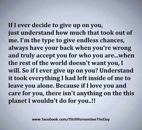 This is such a strong paragraph to me. The fact that some people have to do this, and the other person reacts so horribly, is sickening. As if leaving someone you love and tried so hard for is easy? Here's a tip, it's one of the scariest things you go through. Because you go through it alone and in pain. Leaving Someone You Love, Bad Relationships, If You Love Someone, Image Description, You Gave Up, Love You More Than, About Love, Love You More, Meaningful Quotes