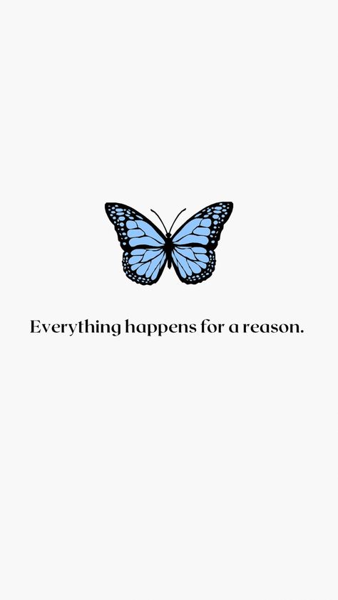 Everything Happens For A Reason Tattoo With Butterflies, Blue Butterfly Wallpaper Quotes, Everything Happens For A Reason Tattoo Wallpaper, There Is A Reason For Everything, Beautiful Sentences Short, Aesthetic Wallpaper Everything Happens For A Reason, Butterfly Wallpaper With Quotes, Wallpapers Everything Happens For A Reason, Things Happen For A Reason Quotes