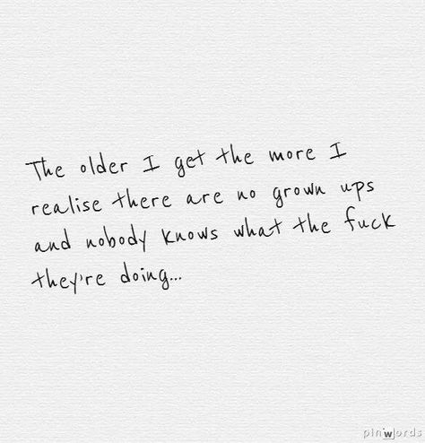 The Older I Get, Grown Ups, Quotable Quotes, Lyric Quotes, True Words, Note To Self, Pretty Words, Great Quotes, Beautiful Words